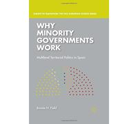Why Minority Governments Work: Multilevel Territorial Politics in Spain (Europe in Transition: The NYU European Studies)