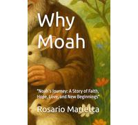 Why Moah: "Noah’s Journey: A Story of Faith, Hope, Love, and New Beginnings" (NARRATIVA)