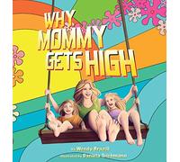 Why Mommy Gets High: A Conversation Starter for Parents Who Smoke Pot