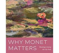 Why Monet Matters: Meanings Among the Lily Pads