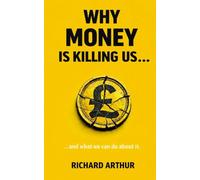 Why Money Is Killing Us ...: ... and what we can do about it.