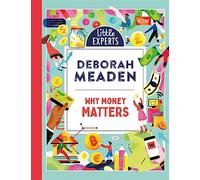 Why Money Matters: An unmissable, illustrated non-fiction book about money for 6-9 year olds (Little Experts)