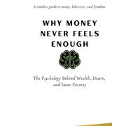 WHY MONEY NEVER FEELS ENOUGH: The Psychology Behind Wealth, Desire, and Inner Poverty