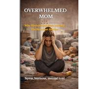 Why Motherhood Feels Overwhelming: Not Because You Are Doing it Wrong (Motherhood Series)