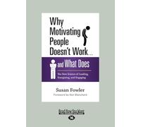 Why Motivating People Doesn't Work . . . and What Does: The New Science of Leading, Energizing, and Engaging
