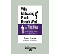 Why Motivating People Doesn't Work . . . and What Does: The New Science of Leading, Energizing, and Engaging