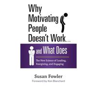 Why Motivating People Doesn't Work... and What Does: The New Science of Leading, Energizing, and Engaging (UK PROFESSIONAL BUSINESS Management / Business)
