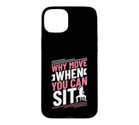 Why Move When You Can Sit - Chair Yoga Case for iPhone 15 Plus