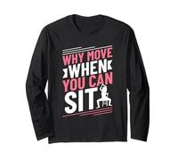 Why Move When You Can Sit - Chair Yoga Long Sleeve T-Shirt