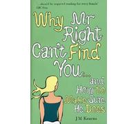 Why Mr Right Can't Find You...and How to Make Sure He Does