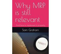 Why MRP is still relevant: And how to implement it properly (ERP)