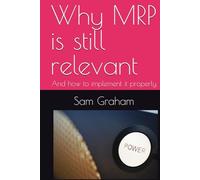 Why MRP is still relevant: And how to implement it properly (ERP)