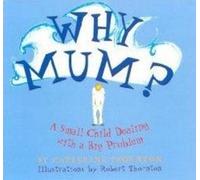 Why Mum?: A Small Child Dealing with a Big Problem