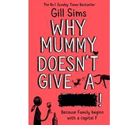 Why Mummy Doesn't Give a ****!