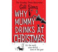 Why Mummy Drinks at Christmas: A Laugh Out Loud Comedy of Festive Family Chaos