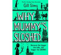 Why Mummy’s Sloshed: The latest laugh-out-loud book by the Sunday Times Number One Bestselling Author