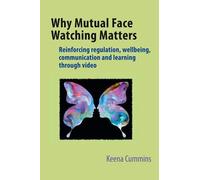 Why Mutual Face Watching Matters: Reinforcing Regulation, Wellbeing, Communication and Learning Through Video