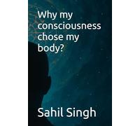 Why my consciousness chose my body?