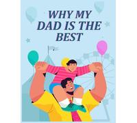 Why My Dad Is the Best: A Funny & Heartfelt Book for Kids to Complete