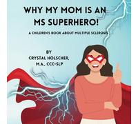 Why My Mom Is An MS Superhero!: A Children's Book About Multiple Sclerosis