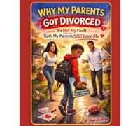 Why My Parents Got Divorced: A Healing Workbook for Kids Navigating Family Changes (From One Broken-Hearted Mother to Another)