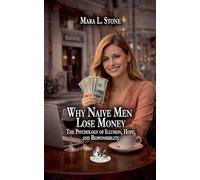 Why Naive Men Lose Money: The Psychology of Illusion, Hope, and Responsibility