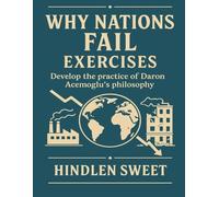 Why Nations Fail Exercises: Develop the practice of Daron Acemoglu Philosophy
