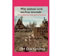 Why Nations seek Nuclear Arsenals: A few blokes gone Bonkus