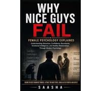 Why Nice Guys Fail: Female Psychology Explained (MODERN FEMALE PSYCHOLOGY COLLECTION)