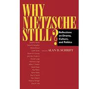 Why Nietzsche Still?: Reflections on Drama, Culture, and Politics