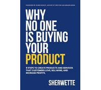 Why No One Is Buying Your Product: 9 Steps to create products and services that customers love, sell more, and increase profits.