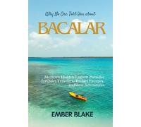 Why No One Told You About BACALAR 2025 2026: Mexico’s Hidden Lagoon Paradise for Quiet Travelers, Budget Escapes, and Slow Adventures.