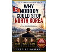 Why Nobody Could Stop North Korea: How Three Generations Of The Kim Dynasty Built The bomb