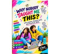 Why Nobody Taught Me This ?: Life Lessons, Mindset Shifts, and Practical Skills