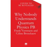 Why Nobody Understands Quantum Physics : The Story of the Science That Shapes Our World