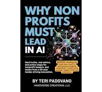 WHY NONPROFITS MUST LEAD IN AI: Hard truths, real advice, and action steps for nonprofit leaders, and teams from a 25-year insider driving innovation.