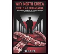 Why North Korea Excels at Propaganda: The Kim Jong-Il Cinema Machine: How Film Became North Korea’s Tool of Political Control and Ideological Indoctrination