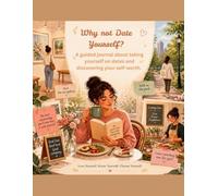 Why not Date Yourself?: A guided journal about yourself on dates and discovering your self-worth.