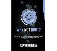 Why Not HBOT?: The Battle to Bring Hyperbaric Oxygen Therapy to America's Wounded Warriors