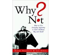 Why Not?: How to Use Everyday Ingenuity to Solve Problems Big and Small