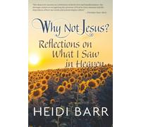 Why Not Jesus?: Reflections on What I Saw in Heaven