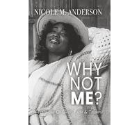 Why Not Me?: A Testimony of Grief, Faith & Triumph