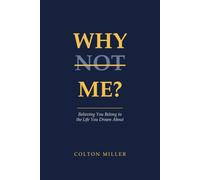 Why Not Me?: Believing You Belong in the Life You Dream About