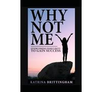 Why Not Me?: Overcoming Insecurities To Gain Success
