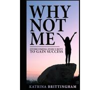 Why Not Me?: Overcoming Insecurities To Gain Success
