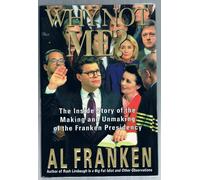 Why Not Me?: The Inside Story Behind the Making and Unmaking of the Franken Presidency