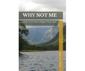 Why Not Me: When God's Plan Is Bigger Than Yours