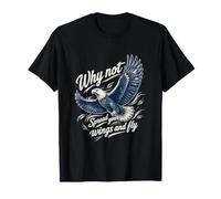 Why Not Spread Your Wings and Fly Shirt - Majestic Eagle T-Shirt