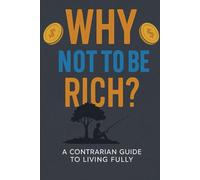Why Not To Be Rich