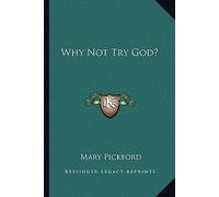 [(Why Not Try God?)] [Author: Mary Pickford] published on (September, 2010)